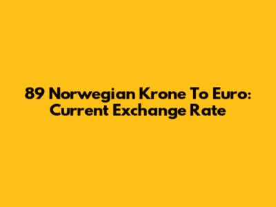 89 Norwegian Krone To Euro: Current Exchange Rate