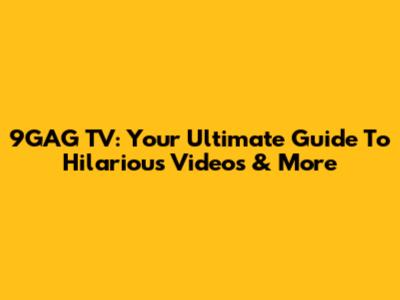 9GAG TV: Your Ultimate Guide To Hilarious Videos & More