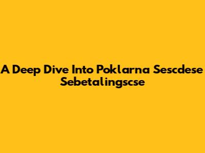 A Deep Dive Into "Poklarna Sescdese Sebetalingscse"