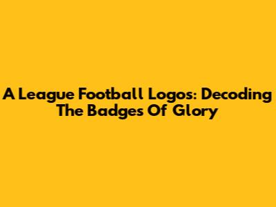 A League Football Logos: Decoding The Badges Of Glory