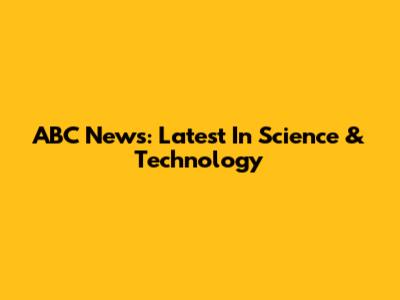 ABC News: Latest In Science & Technology
