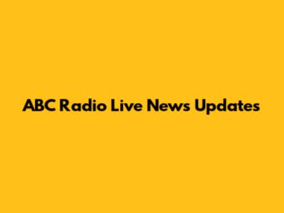 ABC Radio Live News Updates