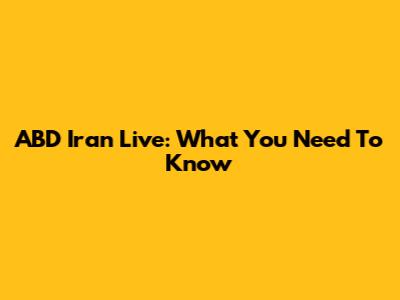 ABD Iran Live: What You Need To Know