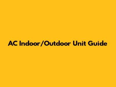 AC Indoor/Outdoor Unit Guide