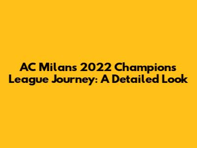AC Milan's 2022 Champions League Journey: A Detailed Look