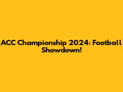 ACC Championship 2024: Football Showdown!