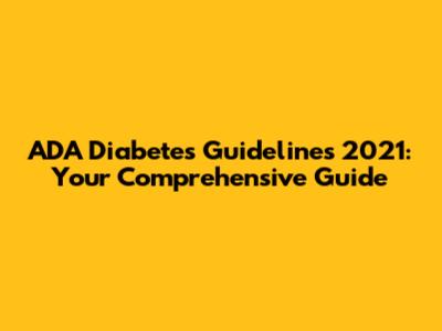 ADA Diabetes Guidelines 2021: Your Comprehensive Guide