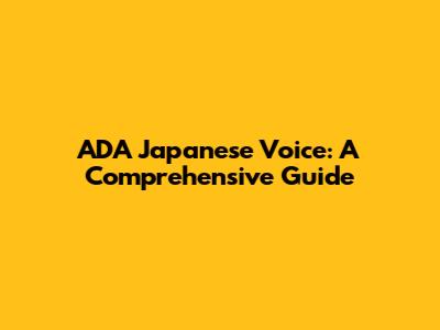ADA Japanese Voice: A Comprehensive Guide