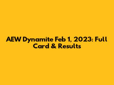AEW Dynamite Feb 1, 2023: Full Card & Results
