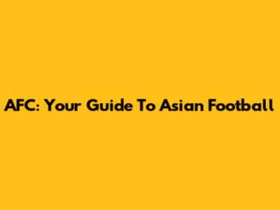 AFC: Your Guide To Asian Football