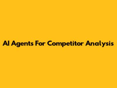 AI Agents For Competitor Analysis