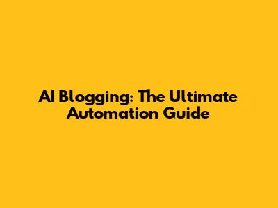 AI Blogging: The Ultimate Automation Guide
