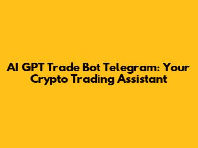 AI GPT Trade Bot Telegram: Your Crypto Trading Assistant