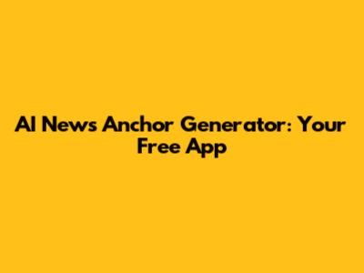 AI News Anchor Generator: Your Free App