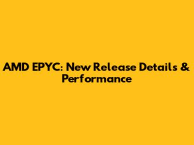 AMD EPYC: New Release Details & Performance
