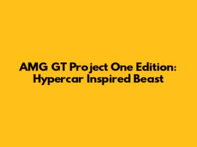AMG GT Project One Edition: Hypercar Inspired Beast