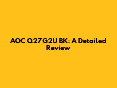 AOC Q27G2U BK: A Detailed Review