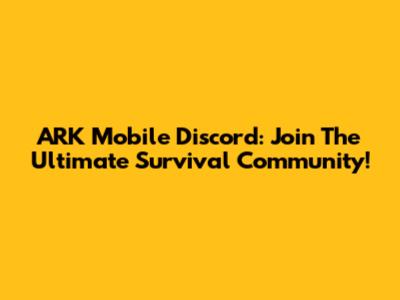 ARK Mobile Discord: Join The Ultimate Survival Community!