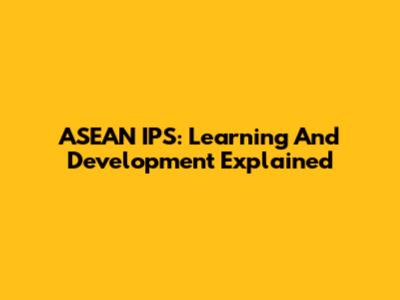 ASEAN IPS: Learning And Development Explained