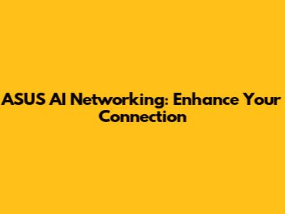 ASUS AI Networking: Enhance Your Connection