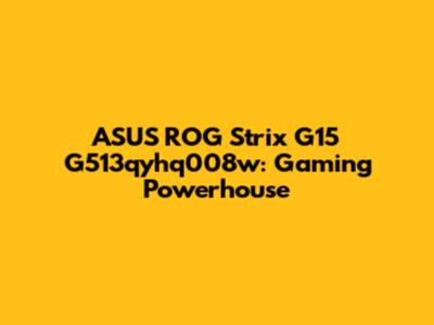 ASUS ROG Strix G15 G513qyhq008w: Gaming Powerhouse