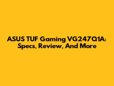 ASUS TUF Gaming VG247Q1A: Specs, Review, And More