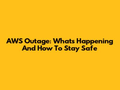 AWS Outage: What's Happening And How To Stay Safe