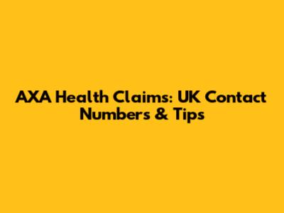 AXA Health Claims: UK Contact Numbers & Tips