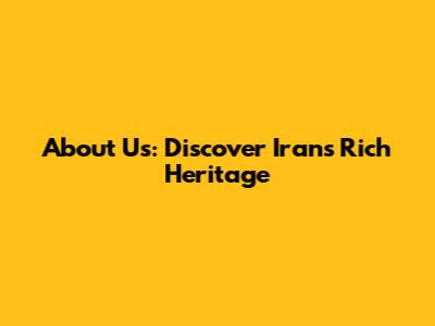 About Us: Discover Iran's Rich Heritage