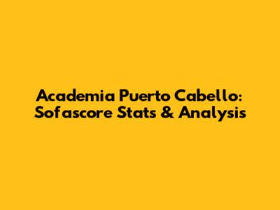 Academia Puerto Cabello: Sofascore Stats & Analysis