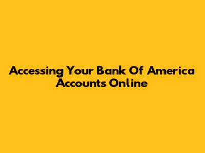 Accessing Your Bank Of America Accounts Online