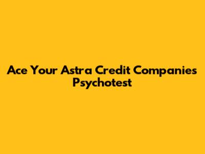 Ace Your Astra Credit Companies Psychotest