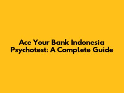 Ace Your Bank Indonesia Psychotest: A Complete Guide