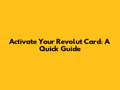 Activate Your Revolut Card: A Quick Guide