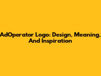 AdOperator Logo: Design, Meaning, And Inspiration