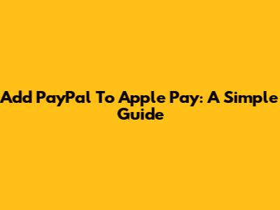 Add PayPal To Apple Pay: A Simple Guide