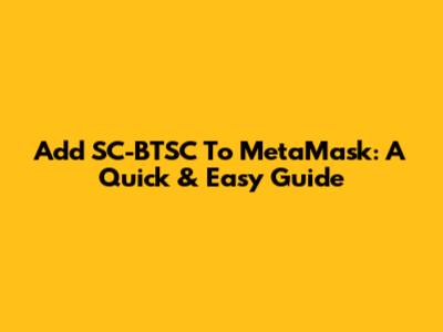 Add SC-BTSC To MetaMask: A Quick & Easy Guide