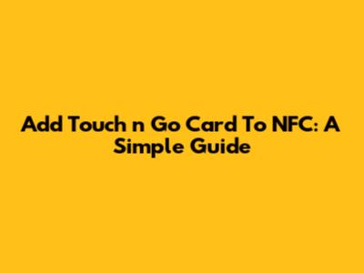 Add Touch 'n Go Card To NFC: A Simple Guide