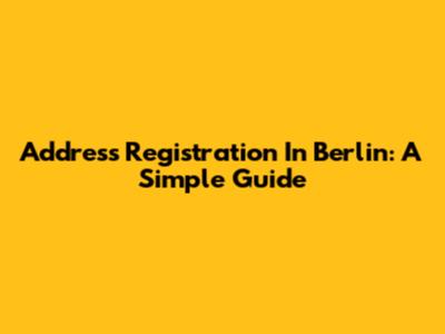 Address Registration In Berlin: A Simple Guide
