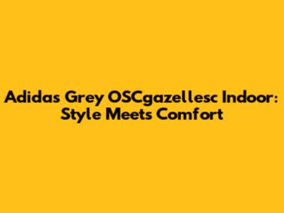 Adidas Grey OSCgazellesc Indoor: Style Meets Comfort
