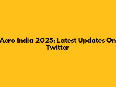 Aero India 2025: Latest Updates On Twitter