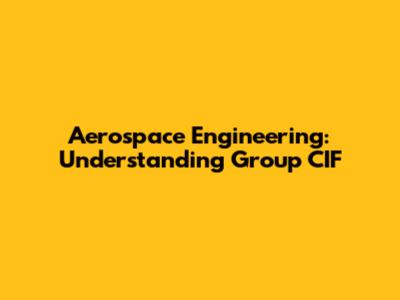 Aerospace Engineering: Understanding Group CIF