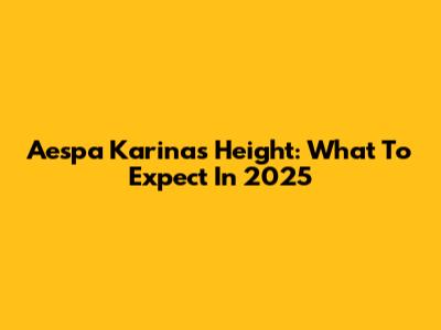 Aespa Karina's Height: What To Expect In 2025