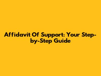 Affidavit Of Support: Your Step-by-Step Guide