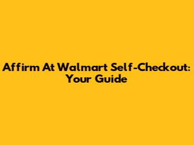 Affirm At Walmart Self-Checkout: Your Guide