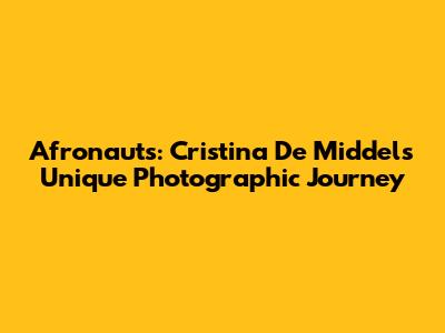 Afronauts: Cristina De Middel's Unique Photographic Journey