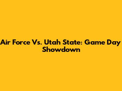 Air Force Vs. Utah State: Game Day Showdown