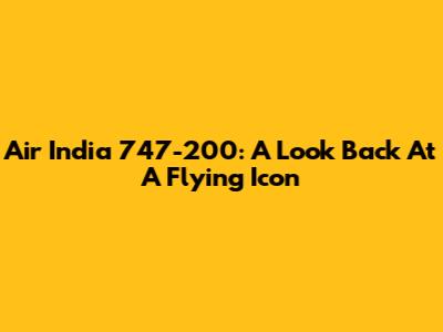 Air India 747-200: A Look Back At A Flying Icon
