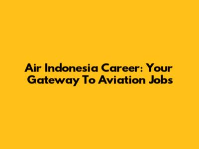 Air Indonesia Career: Your Gateway To Aviation Jobs