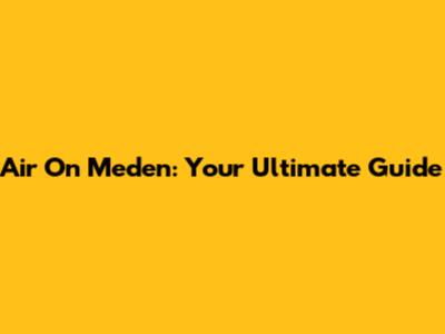 Air On Meden: Your Ultimate Guide